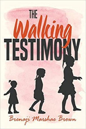 ‘The Walking Testimony’ by Brenaji Marshae Brown