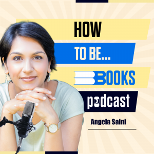 ANGELA SAINI How to be book podcast individual art