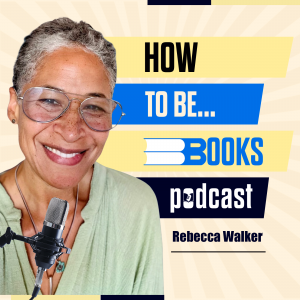 REBECCA WALKER How to be book podcast individual art