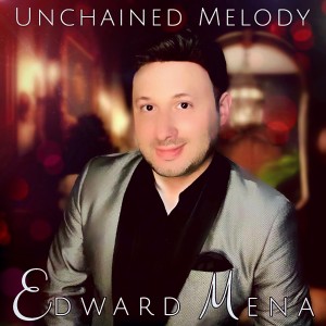 Edward Mena’s New Release: A powerful rendition of “Unchained Melody”