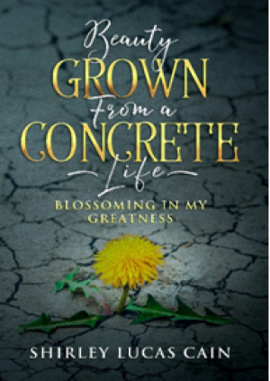 American Author Shirley Lucas Cain Announces Her Debut Biography “Beauty Grown From a Concrete Life”