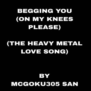 MCGOKU305 SAN BEGGING YOU (ON MY KNEES)