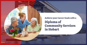 CHC52015 Diploma of Community Services in Hobart