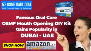 Famous Oral Care OSMF Mouth Opening DIY Kit Gains Popularity in Dubai UAE