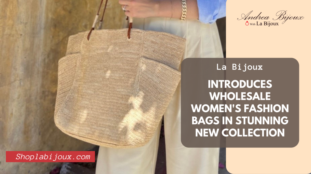 La Bijoux Introduces Wholesale Women's Fashion Bags in Stunning New