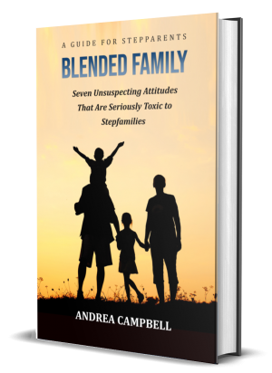 Blended Family - 7 Unsuspecting Attitudes that are Seriously toxic to Stepfamilies