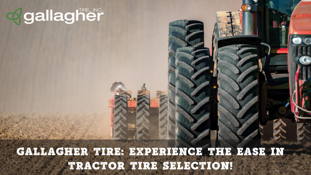 Gallagher Tire Experience the Ease in Tractor Tire Selection! IssueWire
