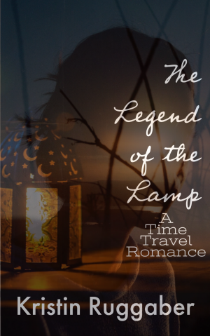 Legend of the Lamp, Book I - A Time-Travel Romance by Kristin Ruggaber