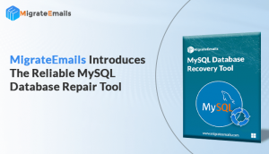 MigrateEmails Introduces the Reliable MySQL Database Repair Tool 1