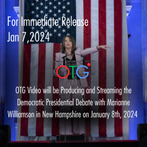 OTG Video Produces the Democratic Presidential Debate Between Marianne Williamson and Dean Phillips 