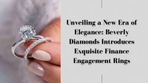 Unveiling a New Era of Elegance Beverly Diamonds Introduces Exquisite Finance Engagement Rings