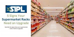 5 Signs Your Supermarket Racks Need an Upgrade