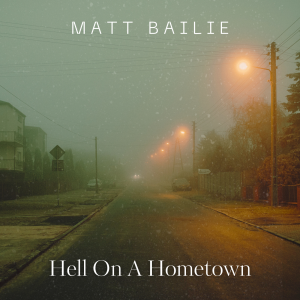 Matt Bailie creates another milestone with the Brand New Single, “Hell On A Hometown”