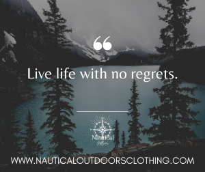 Nautical Outdoors Live Life with no Regrets