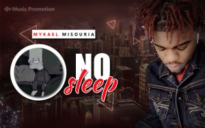 Mykael Misouria - NO SLEEP