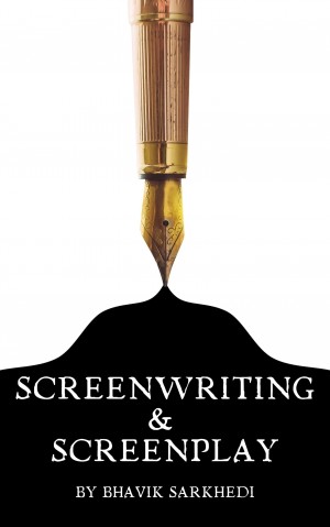 Screenwriting & Screenplay by Bhavik Sarkhedi