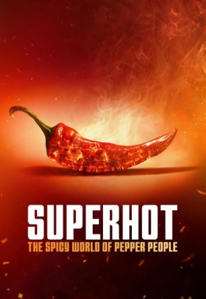 New Documentary Superhot: The Spicy World of Pepper People Ignites the Screen