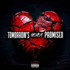 TOMORROW’S NEVER PROMISED
