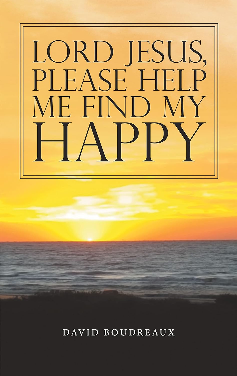 David Boudreaux “Lord Jesus Please Help Me Find My Happy” Provides