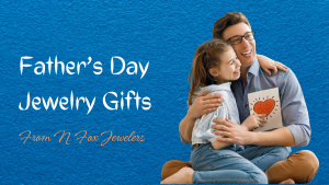 N Fox Jewelers Announces Price Drop for Father s Day Jewelry Gifts