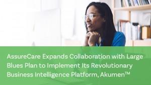 AssureCare Expands Collaboration with Large Blues Plan to Implement Akumen™ Business Intelligence Platform