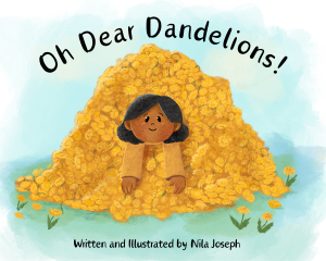Author Nila Joseph’s debut book “Oh Dear Dandelions!” teaches kids problem solving and creativity!