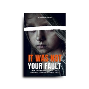 It Was Not Your Fault: How to Overcome the Negative Effects of Childhood Sexual Abuse