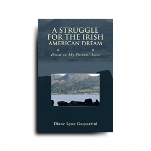 A Struggle for the Irish-American Dream: Based on My Parents’ Lives