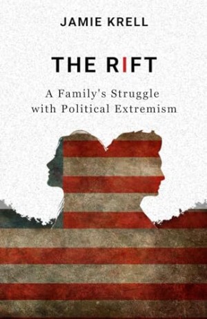 Jamie Krell's New Novel 'The Rift' Examines Family Bonds Amidst Political Extremism