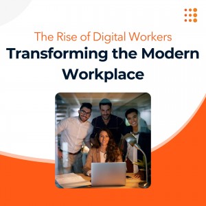 Digital workers — software-based agents that manage repetitive and data-intensive tasks