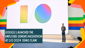 Google launched the employee Gemini hackathon at IO 2024 Demo Slam