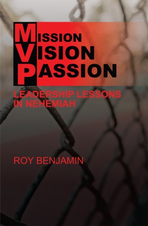 MISSION VISION PASSION: Leadership Lessons in Nehemiah