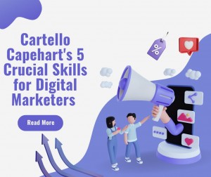 Cartello Capehart s 5 Crucial Skills for Digital Marketers