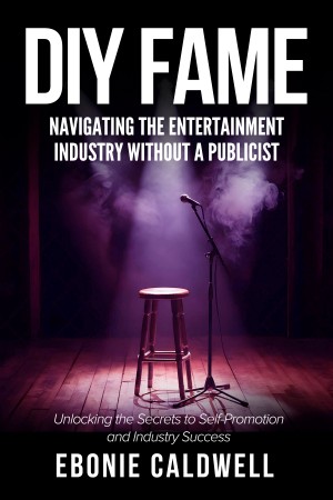 DIY Fame: Navigating the Entertainment Industry Without a Publicist