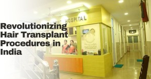 Revolutionizing Hair Transplant Procedures in India