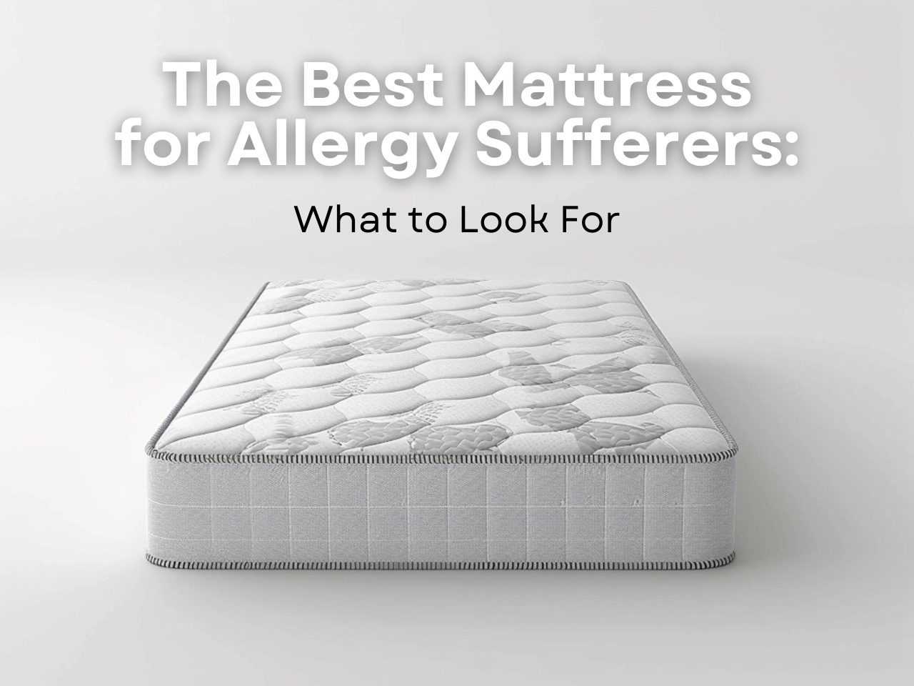 The Best Mattress for Allergy Sufferers: What to Look For