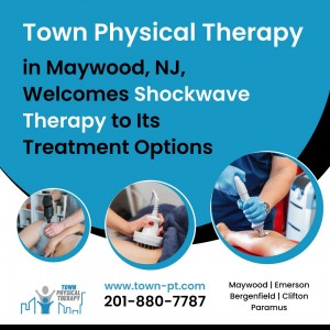 Town Physical Therapy in Maywood, NJ, Welcomes Shockwave Therapy to Its Treatment Options