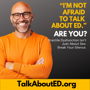 I m Not Afraid to Talk About ED Are You