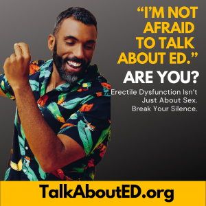 I m Not Afraid to Talk About ED Are You