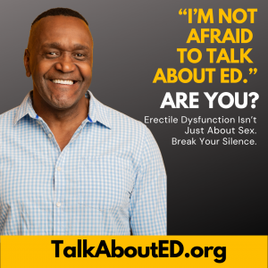 I m Not Afraid to Talk About ED Are You