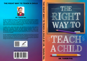 Dr. Tarun Pal Unveils His Latest Educational Masterpiece: The Right Way to Teach a Child