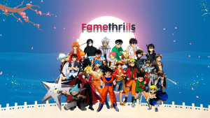Famethrills Launches: Your Premier Hub for Anime and Entertainment!
