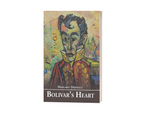 Bolivar’s Heart: A Historical Novel