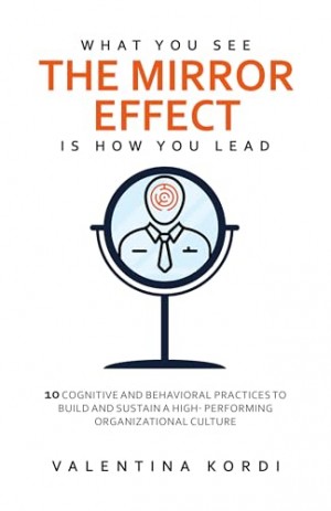 Unfold the Key Practices of Leadership with Valentina Kordi’s ‘THE MIRROR EFFECT: WHAT YOU SEE IS HOW YOU LEAD’