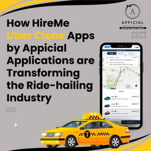 How HireMe Uber Clone Apps by Appicial Applications are Transforming the Ride-hailing Industry