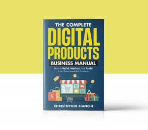The Complete Digital Products Business Manual