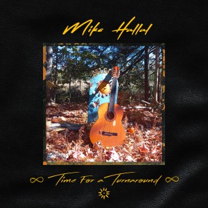 Mike Hallal | Time for a Turnaround | New All-Original 14-Song Solo Album | Out Jan. 17, 2025