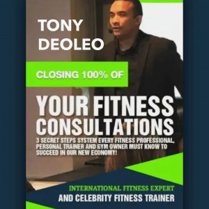 Boost Fitness Knowledge with Tony Deoleo’s ‘Closing 100% of Your Fitness Consultations!’