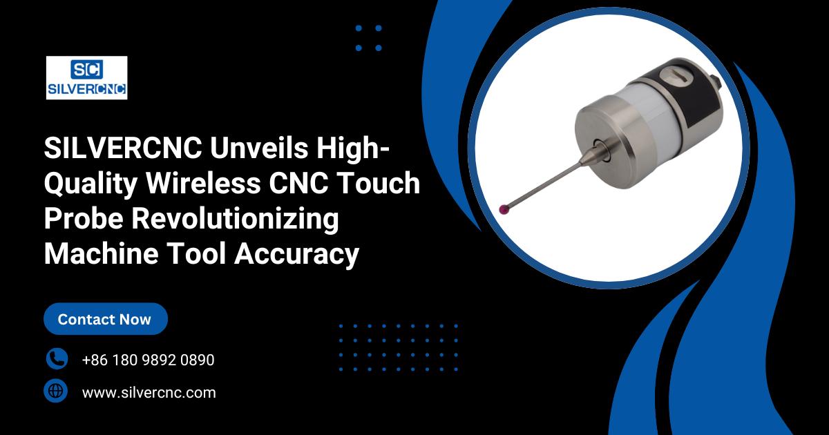SILVERCNC Unveils High-Quality Wireless CNC Touch Probe Revolutionizing Machine Tool Accuracy