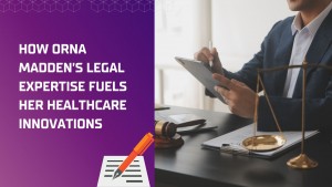 How Orna Madden s Legal Expertise Fuels Her Healthcare Innovations
